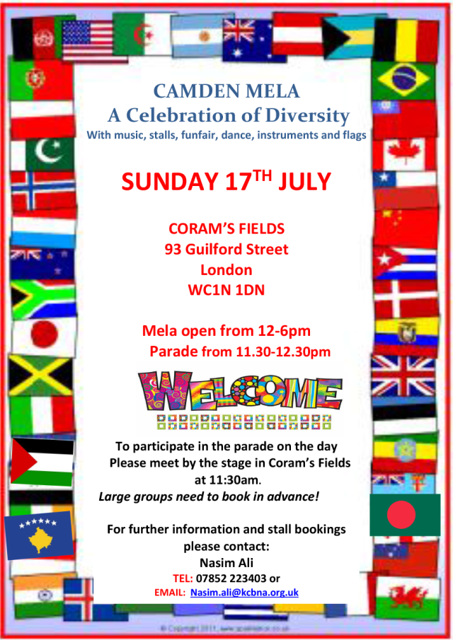 Camden Mela 17 July 2016. For more details and stall bookings contact Nasim Ali nasim.ali@kcbna.org.uk